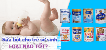 Sữa bột cho bé sơ sinh loại nào tốt? Kinh nghiệm chọn sữa cho con