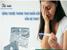 Lý giải nguyên nhân vì sao uống thuốc tránh thai khẩn cấp vẫn có thai