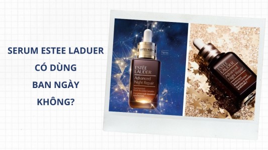 Serum Estee Lauder có dùng ban ngày không? Nên dùng ngày hay đêm?