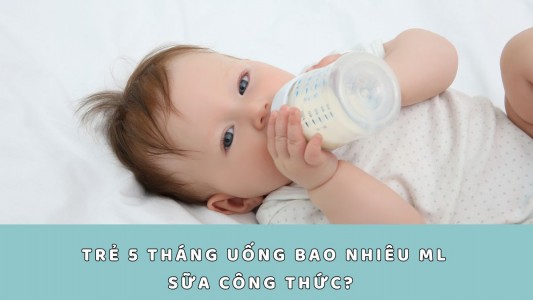 Trẻ 5 tháng uống bao nhiêu ml sữa công thức? Cách tính lượng sữa chuẩn