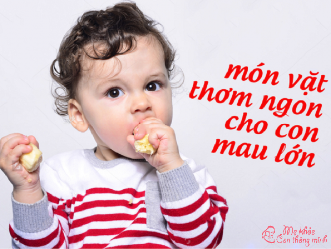 List các món ăn vặt thơm ngon cho con mau lớn