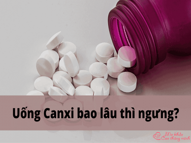 Uống canxi bao lâu thì ngưng? Những điều quan trọng khi uống canxi