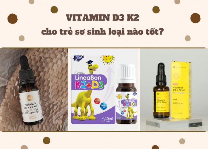 Vitamin D3 K2 cho trẻ sơ sinh loại nào tốt? TOP 5 sản phẩm tốt nhất