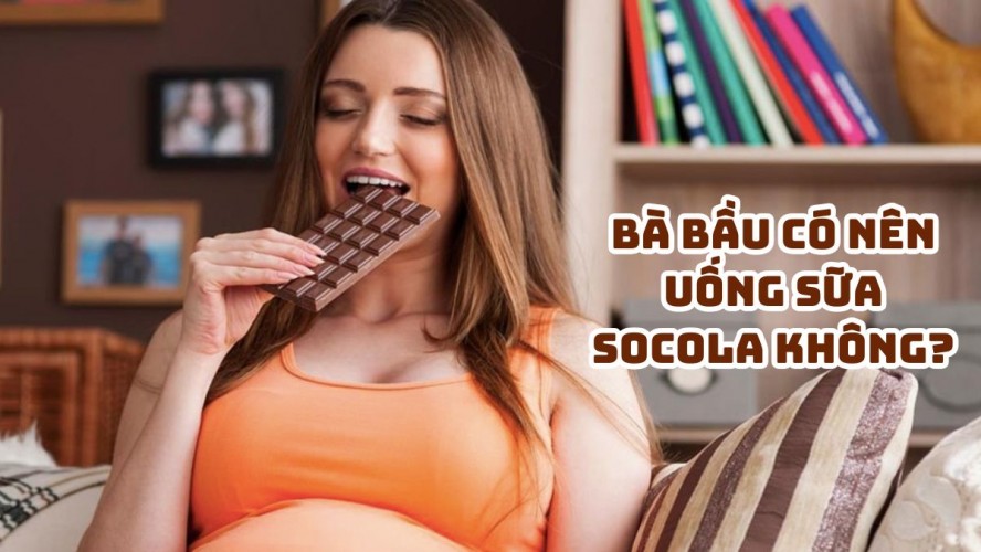 Bà bầu có nên uống sữa Socola không? Loại nào tốt cho mẹ và bé?