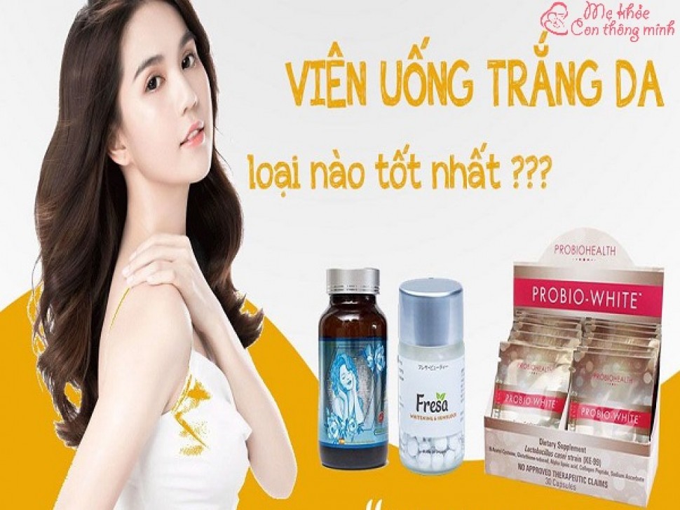 Viên uống trắng da loại nào tốt? Top 5 viên uống trắng da tốt nhất 2023