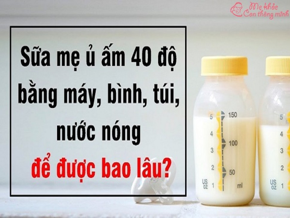 Sữa mẹ vắt ra ủ nóng được bao lâu? Mẹo trữ sữa nóng tốt nhất