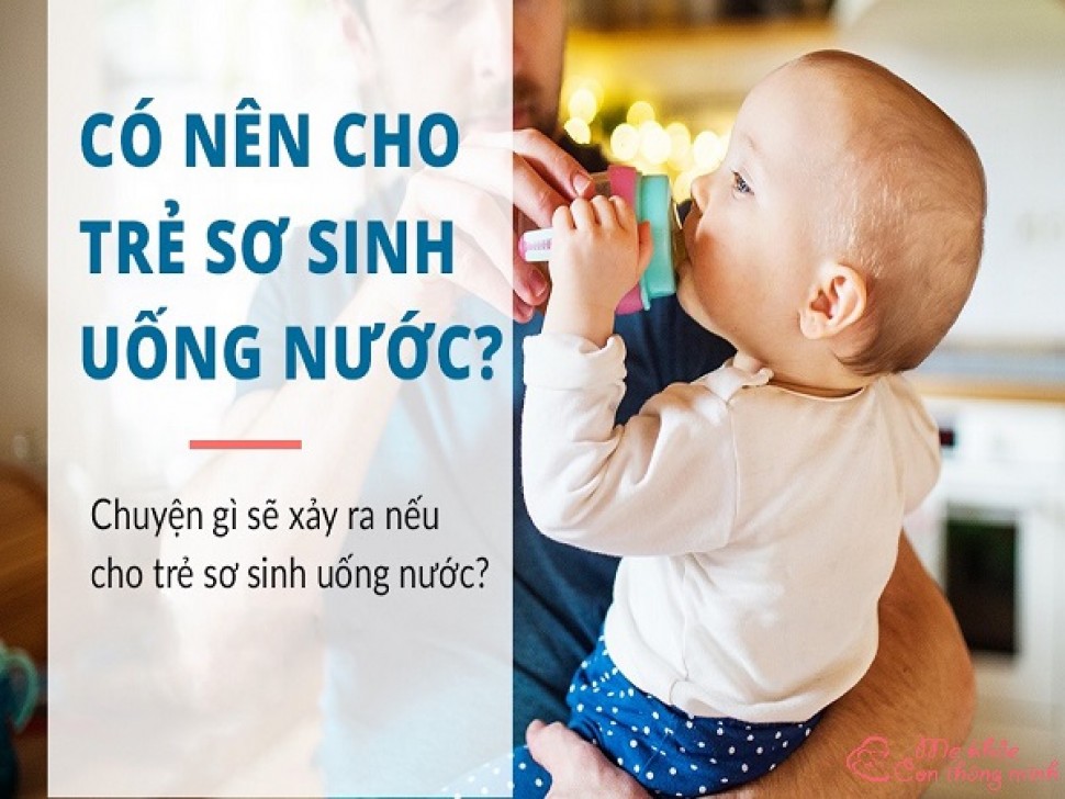 Giải đáp thắc mắc: Có nên cho trẻ sơ sinh uống nước không?