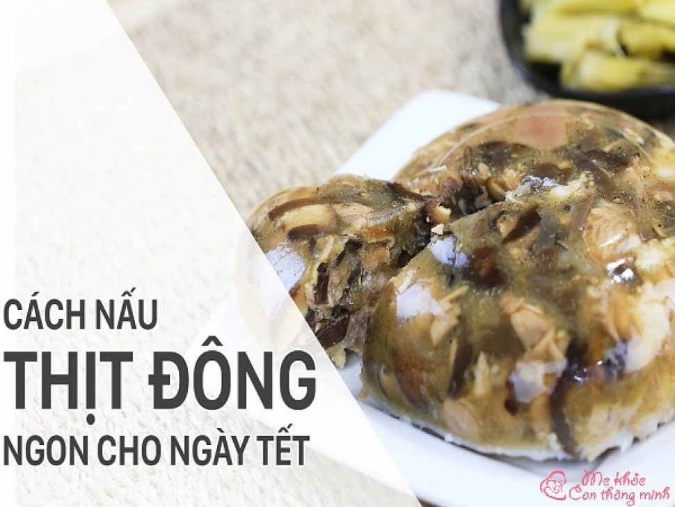 Học ngay 3 cách nấu thịt đông ngon, đậm đà, đúng vị ngày Tết