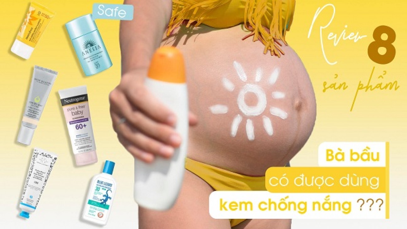 Top 8+ dòng kem chống nắng dành cho bà bầu an toàn, lành tính nhất