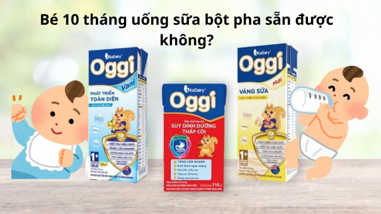 Bé 10 tháng uống sữa bột pha sẵn được không? Lợi ích của sữa bột pha sẵn