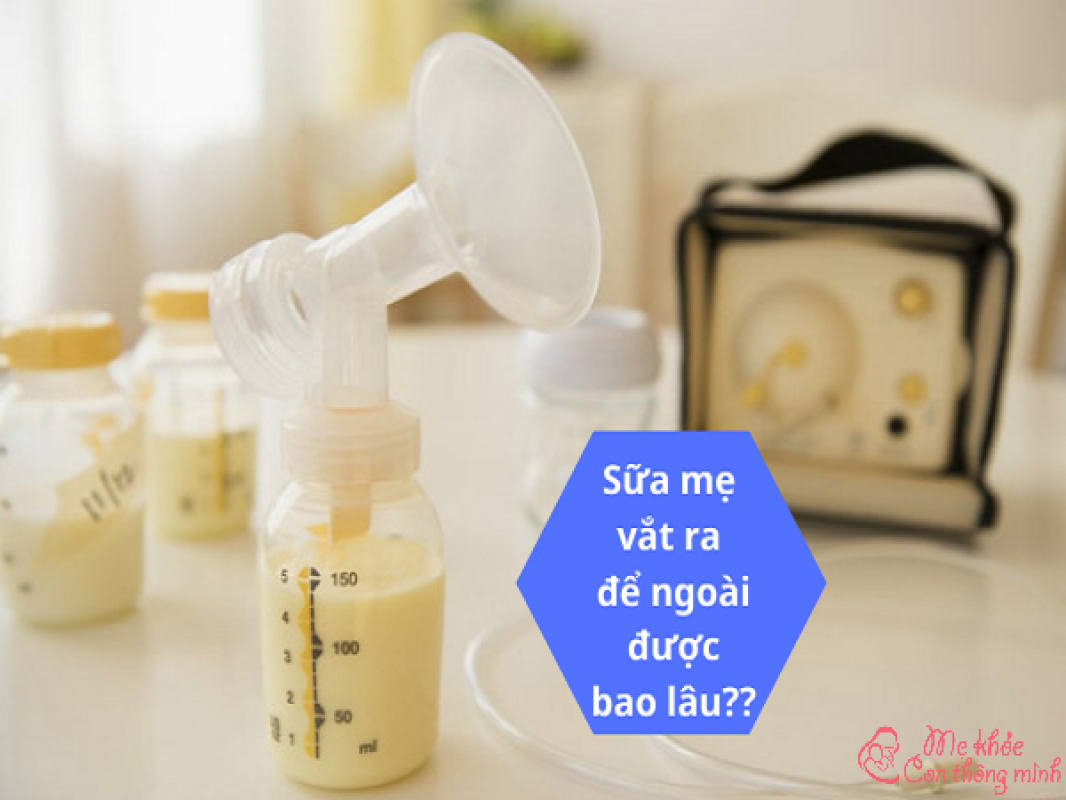 Sữa Mẹ Vắt Ra Để Được Bao Lâu Là An Toàn Và Không Bị Mất Chất?
