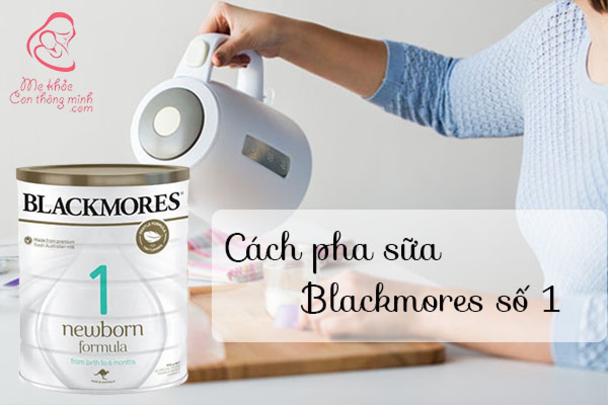 Hướng Dẫn Mẹ Cách Pha Sữa Blackmores Số 1 Chuẩn Nhất