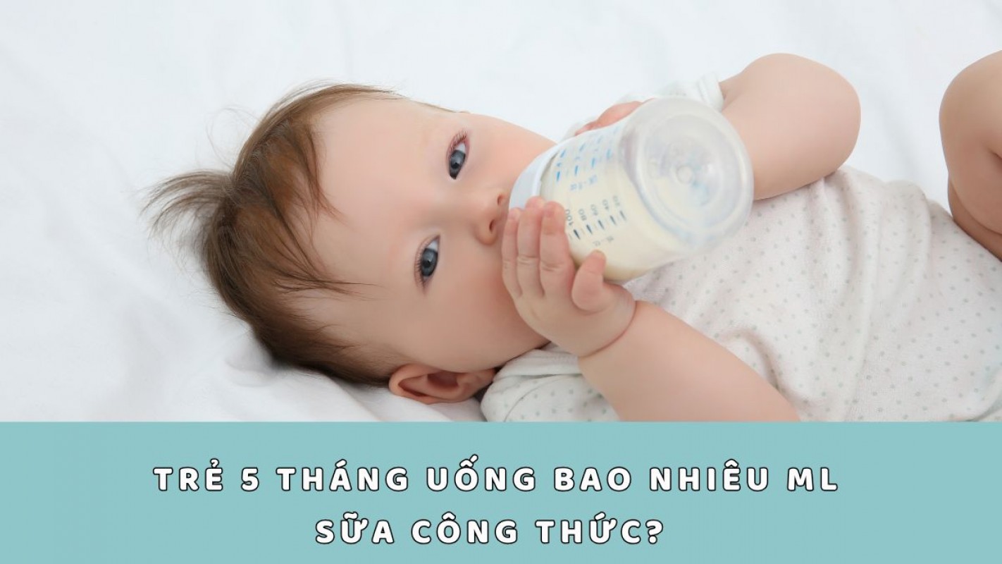 Trẻ 5 Tháng Uống Bao Nhiêu Ml Sữa Công Thức? Cách Tính Lượng Sữa Chuẩn